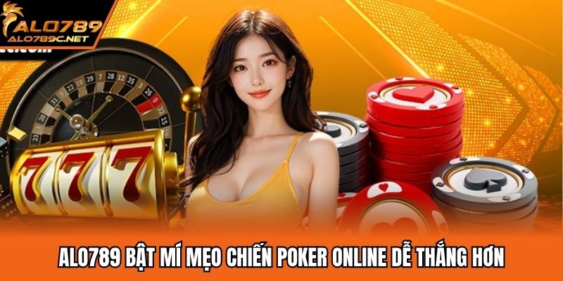 ALO789 bật mí mẹo chiến poker online dễ thắng hơn
