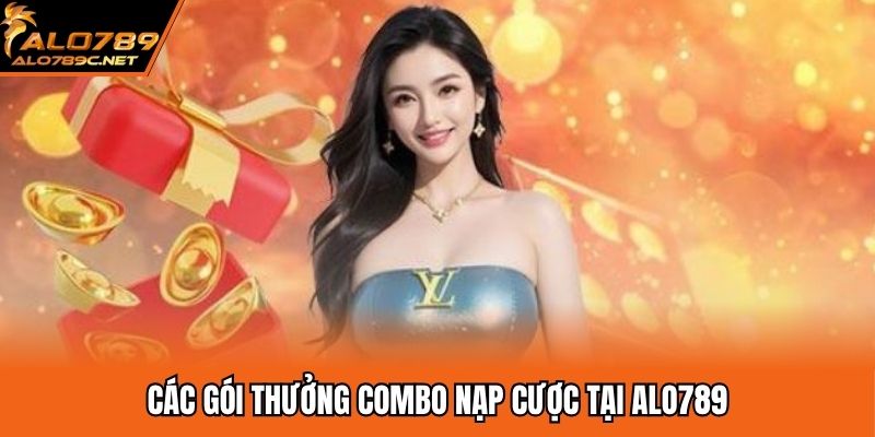 Các gói thưởng combo nạp cược tại ALO789