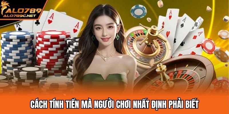 Cách tính tiền mà người chơi nhất định phải biết