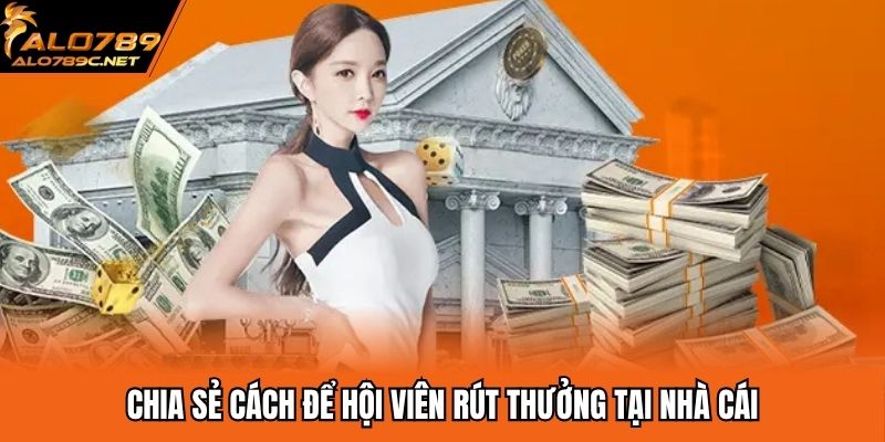 Chia sẻ cách để hội viên rút thưởng tại nhà cái