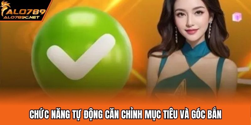 Chức năng tự động căn chỉnh mục tiêu và góc bắn