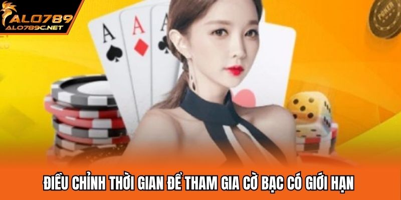 Cờ Bạc Có Giới Hạn - Quy Định Cần Tuân Thủ Tại ALO789 Điều chỉnh thời gian để tham gia cờ bạc có giới hạn