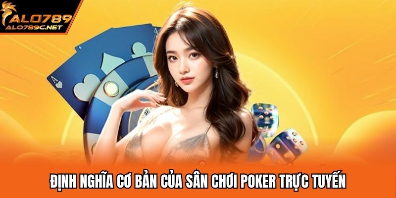 Định nghĩa cơ bản của sân chơi poker trực tuyến