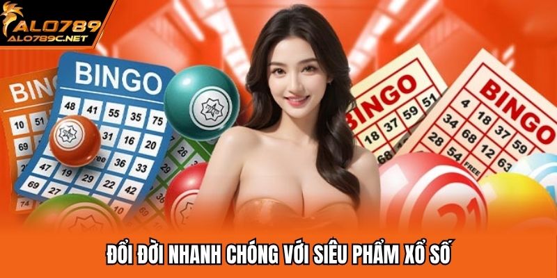 Đổi đời nhanh chóng với siêu phẩm xổ số