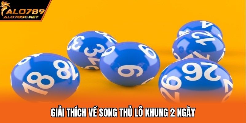 Giải thích về song thủ lô khung 2 ngày
