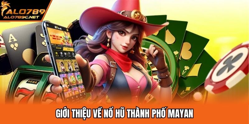 Giới thiệu về nổ hũ thành phố Mayan