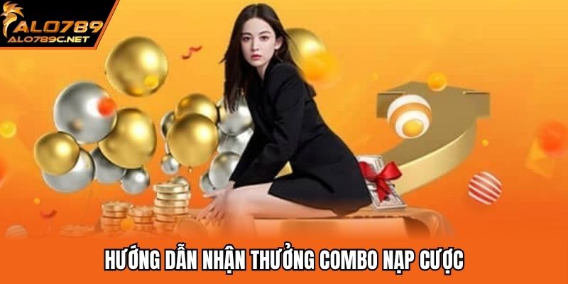 Hướng dẫn nhận thưởng combo nạp cược