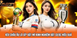 Kèo Châu Âu Là Gì? Bật Mí Kinh Nghiệm Đặt Cược Hiệu Quả