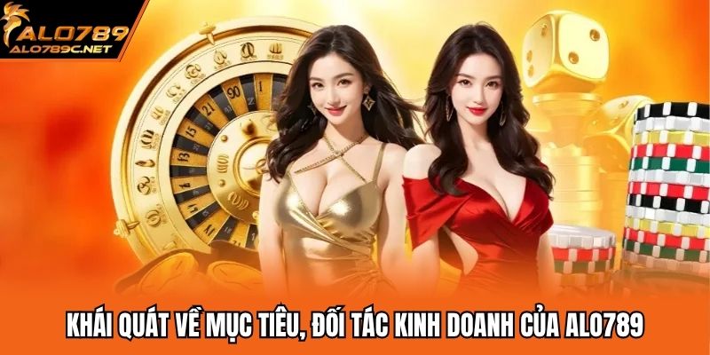 Khái quát về mục tiêu, đối tác kinh doanh của ALO789