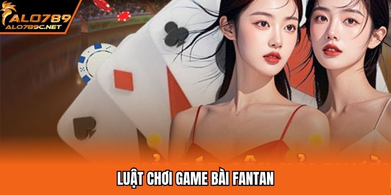 Luật chơi game bài Fantan