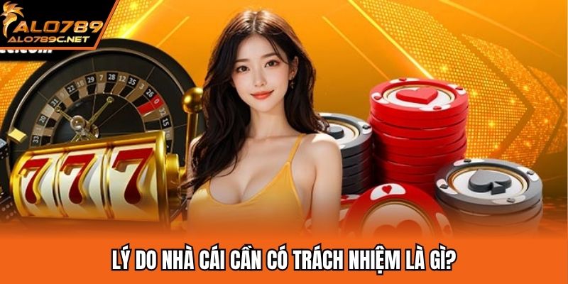 Lý do nhà cái cần có trách nhiệm là gì?