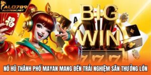 Nổ Hũ Thành Phố Mayan Mang Đến Trải Nghiệm Săn Thưởng Lớn