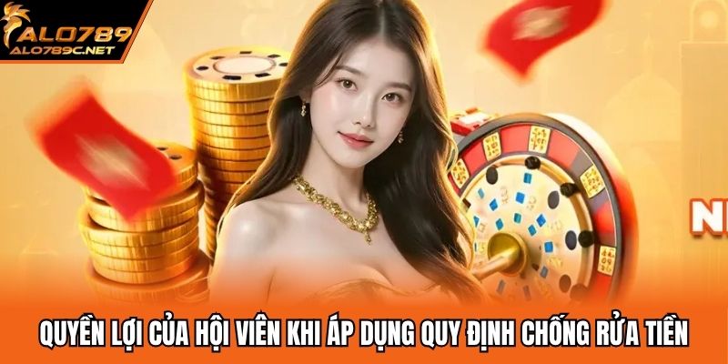 Quyền lợi của hội viên khi áp dụng quy định chống rửa tiền