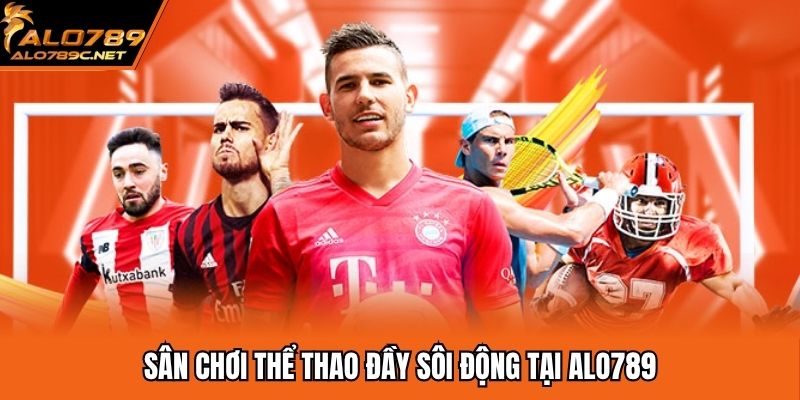 Sân chơi thể thao đầy sôi động tại ALO789