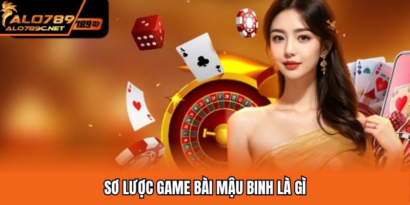 Sơ lược game bài mậu binh là gì