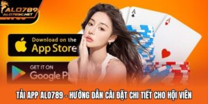 Tải App ALO789 - Hướng Dẫn Cài Đặt Chi Tiết Cho Hội Viên