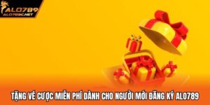 Tặng Vé Cược Miễn Phí Dành Cho Người Mới Đăng Ký ALO789
