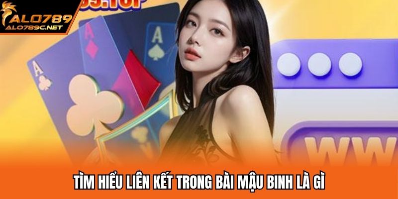Tìm hiểu liên kết trong bài mậu binh là gì
