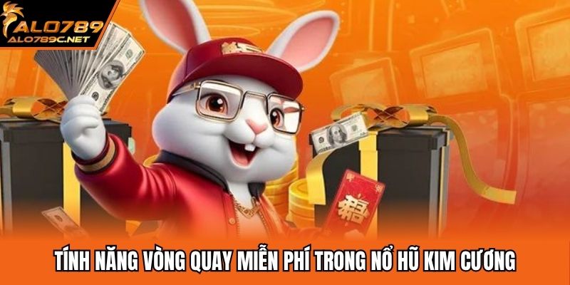 Tính năng vòng quay miễn phí trong nổ hũ kim cương
