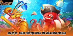 Bắn Cá 3D – Thách Thức Đại Dương, Săn Vàng Không Giới Hạn