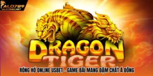 Rồng Hổ Online USBET - Game Bài Mang Đậm Chất Á Đông